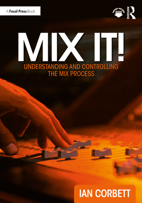 Mix It!: Understanding and Controlling the Mix Process Ian Corbett