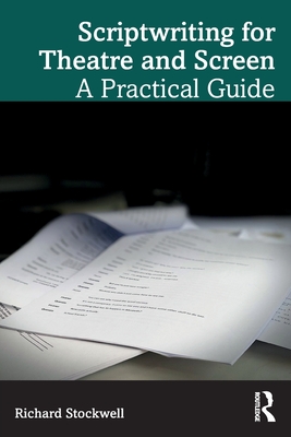 Scriptwriting for Theatre and Screen: A Practical Guide