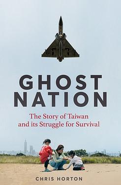 Ghost Nation: The Story of Taiwan and Its Struggle for Survival