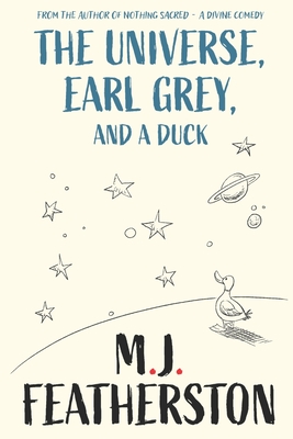 The Universe, Earl Grey, and a Duck M. J. Featherston
