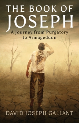 The Book of Joseph: A Journey from Purgatory to Armageddon David Joseph Gallant