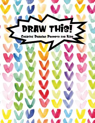 Draw This!: 100 Drawing Prompts for Kids - Rainbow Watercolor Heart - Version 1 Proppy Prompts