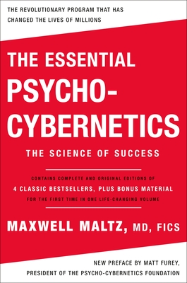 The Essential Psycho-Cybernetics: The Science of Success: Contains Complete and Original Editions of 4 Classic Bestsellers, Plus Bon