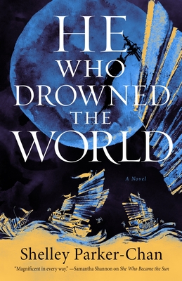 He Who Drowned the World Shelley Parker-Chan