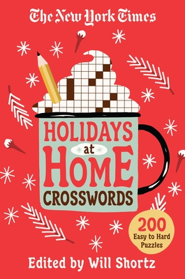 The New York Times Holidays at Home Crosswords: 200 Easy to Hard Puzzles New York Times