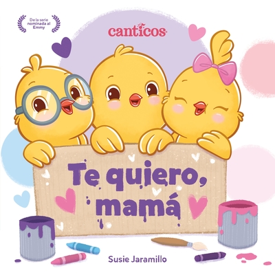 Te Quiero, Mamá (I Love My Mommy Spanish Ed.): Un Libro de Canticos Con Solapas Divertidas Susie Jaramillo
