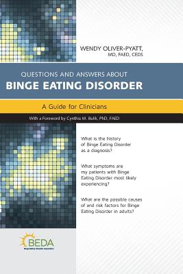 Questions and Answers about Binge Eating Disorder: A Guide for Clinicians Wendy Oliver-Pyatt