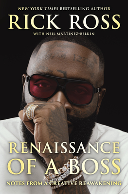 Renaissance of a Boss: Notes from a Creative Reawakening Rick Ross