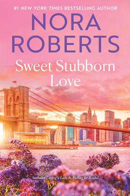 Sweet Stubborn Love Nora Roberts