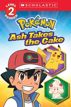 Scholastic Reader Level 2: Ash Takes the Cake