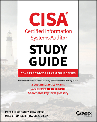 Cisa Certified Information Systems Auditor Study Guide: Covers 2024 - 2029 Exam Objectives Peter H. Gregory ; Mike Chapple