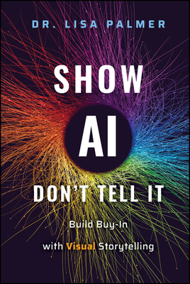 Show Ai--Don't Tell It: Build Buy-In with Visual Storytelling