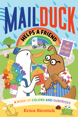 Mail Duck Helps a Friend (a Mail Duck Special Delivery): A Book of Colors and Surprises Erica Sirotich
