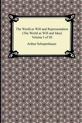 The World as Will and Representation: The World as Will and Idea, Volume I