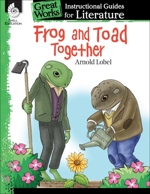 Frog and Toad Together: An Instructional Guide for Literature Emily R. Smith ; Emily Smith