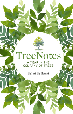 Treenotes: A Year in the Company of Trees Nalini Nadkarni