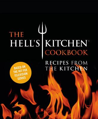 The Hell's Kitchen Cookbook: Recipes from the Kitchen The Chefs of Hell's Kitchen