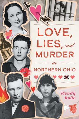 Love, Lies, and Murder in Northern Ohio Wendy Koile
