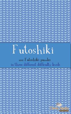 Futoshiki: 100 Futoshiki Puzzles in three different difficulties Clarity Media