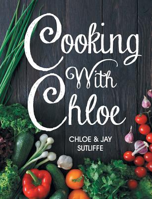 Cooking With Chloe Chloe Sutliffe