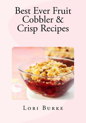 Best Ever Fruit Cobbler & Crisp Recipes Lori Burke