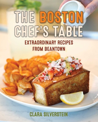 Boston Chef's Table: Extraordinary Recipes from Beantown Clara Silverstein