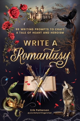 Write a Romantasy: 99 Writing Prompts to Craft a Tale of Heart and Heroism