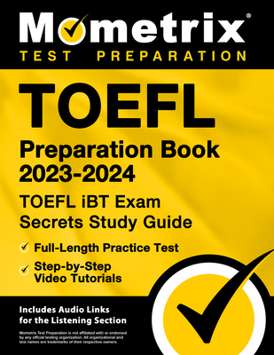 TOEFL Preparation Book 2023-2024 - TOEFL IBT Exam Secrets Study Guide, Full-Length Practice Test, Step-By-Step Video Tutorials: [Inc