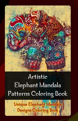 Artistic Elephant Mandala Patterns Coloring Book: Unique Elephant Mandala Designs Coloring Book Gala Publication
