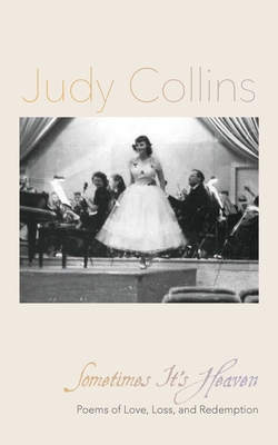 Sometimes It's Heaven: Poems of Love, Loss, and Redemption Judy Collins