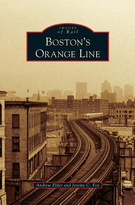 Boston's Orange Line Andrew Elder ; Jeremy C. Fox