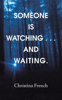Someone Is Watching . . . and Waiting. Christina French