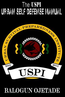 The USPI Urban Self Defense Manual Balogun Ojetade