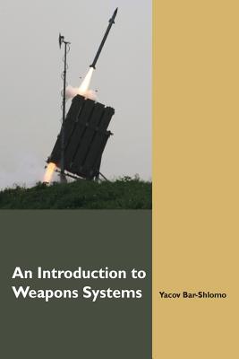 An Introduction to Weapons Systems (English Edition) Yacov Bar-Shlomo
