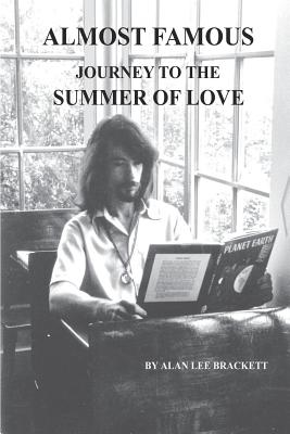 Almost Famous: Journey to the Summer of Love Alan Lee Brackett