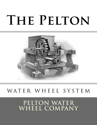 The Pelton Water Wheel System Pelton Water Wheel Company