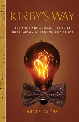 Kirby's Way: How Kirby and Caroline Risk Built their Company on Kitchen-Table Values Angie Klink