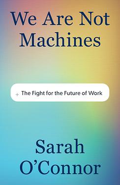 We Are Not Machines: The Fight for the Future of Work