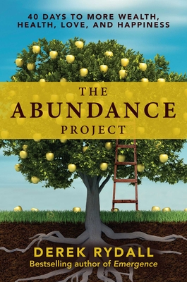 The Abundance Project: 40 Days to More Wealth, Health, Love, and Happiness Derek Rydall