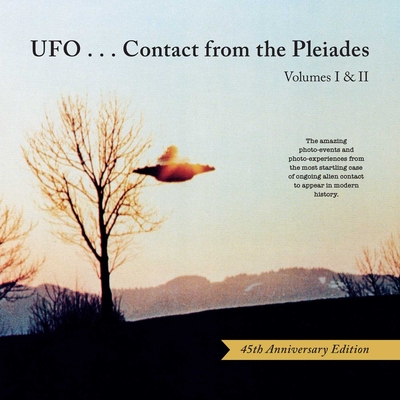 Ufo...Contact from the Pleiades (45th Anniversary Edition): Volumes I & II Brit Elders ; Lee Elders