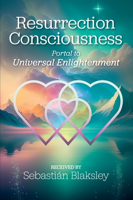 Resurrection Consciousness: Portal to Universal Enlightenment