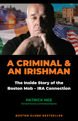 A Criminal and an Irishman: The Inside Story of the Boston Mob - IRA Connection Patrick Nee ; Richard Farrell ; Michael Blythe