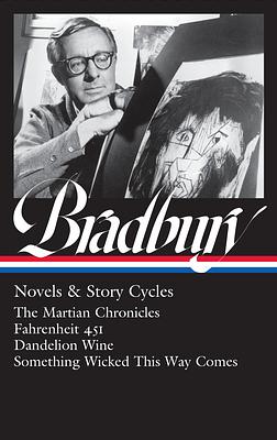 Ray Bradbury: Novels & Story Cycles (Loa #347): The Martian Chronicles / Fahrenheit 451 / Dandelion Wine / Something Wicked This Way