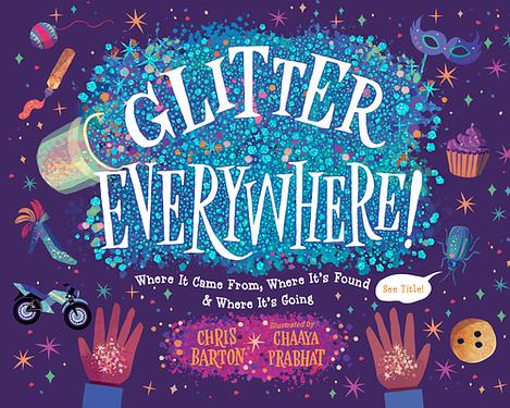 Glitter Everywhere!: Where It Came From, Where It's Found & Where It's Going