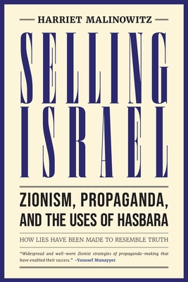 Selling Israel: Zionism, Propaganda, and the Uses of Hasbara Harriet Malinowitz