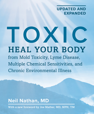 Toxic 2nd Edition: Heal Your Body from Mold Toxicity, Lyme Disease, Multiple Chemical Sensitivities, and Chronic Environmental Illne