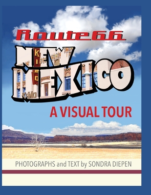 Route 66 New Mexico, A Visual Tour Sondra Diepen