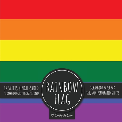Rainbow Flag Scrapbook Paper Pad: Pride LGBT Art 8x8 Decorative Paper Design Scrapbooking Kit for Cardmaking, DIY Crafts, Creative Projects Crafty as Ever
