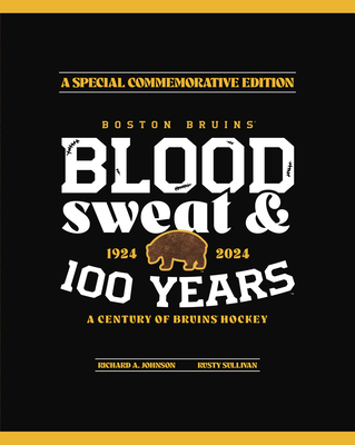 Boston Bruins: Blood, Sweat & 100 Years Boston Bruins