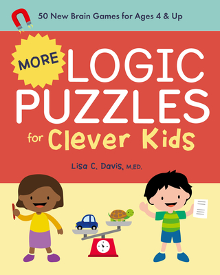 More Logic Puzzles for Clever Kids: 50 New Brain Games for Ages 4 & Up Lisa C. Davis